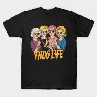 Golden Girls - Thug Life T-Shirt
